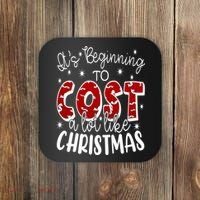 Its Beginning To Cost A Lot Like Christmas Funny Coaster thumb 0