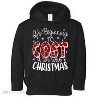 Its Beginning To Cost A Lot Like Christmas Funny Toddler Hoodie thumb 0