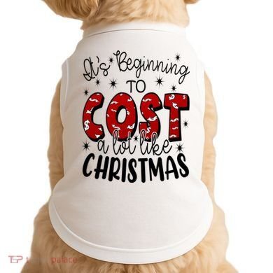 Its Beginning To Cost A Lot Like Christmas Funny Doggie Tank