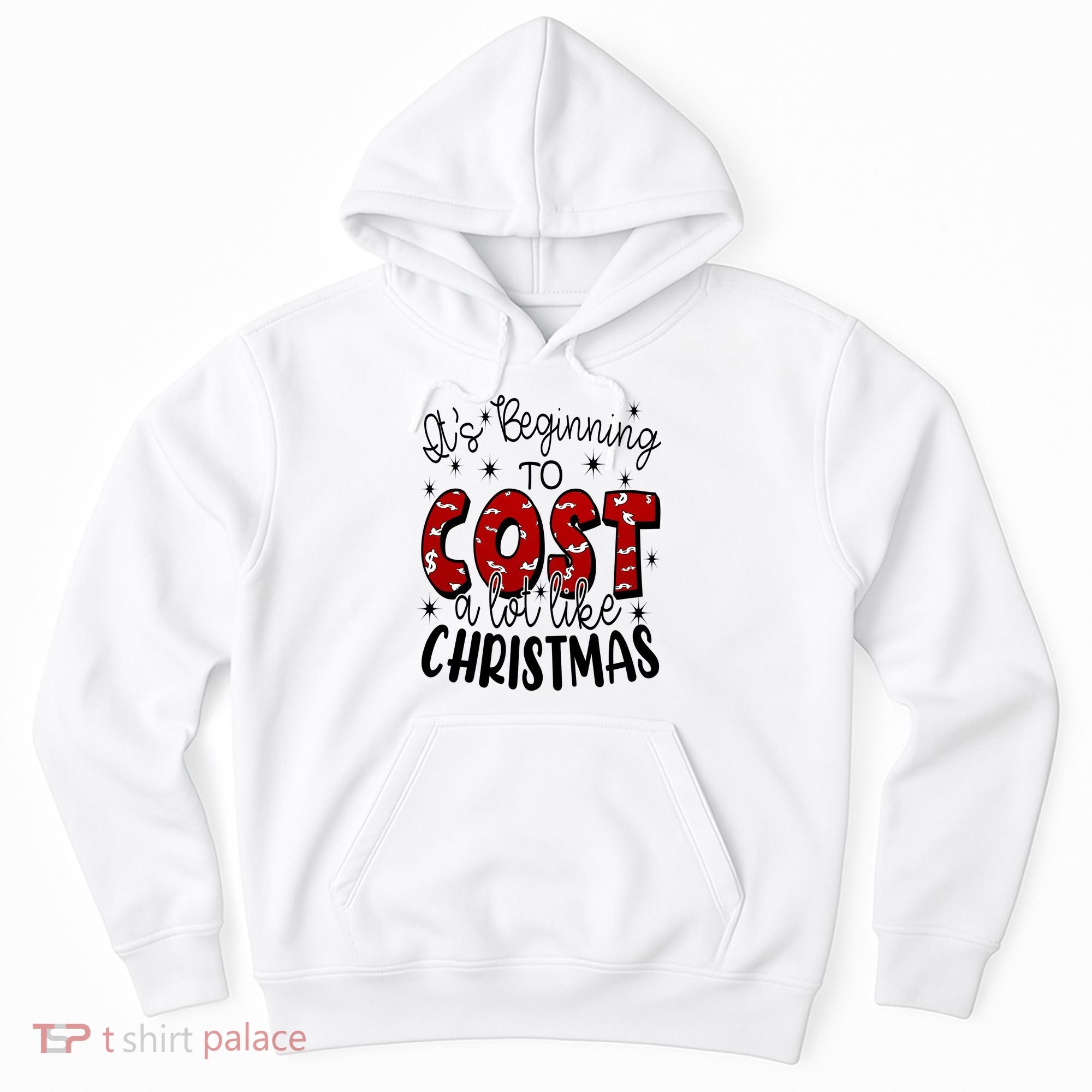 Its Beginning To Cost A Lot Like Christmas Funny Hoodie