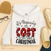 Its Beginning To Cost A Lot Like Christmas Funny Hoodie thumb 4