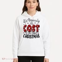 Its Beginning To Cost A Lot Like Christmas Funny Hoodie thumb 5