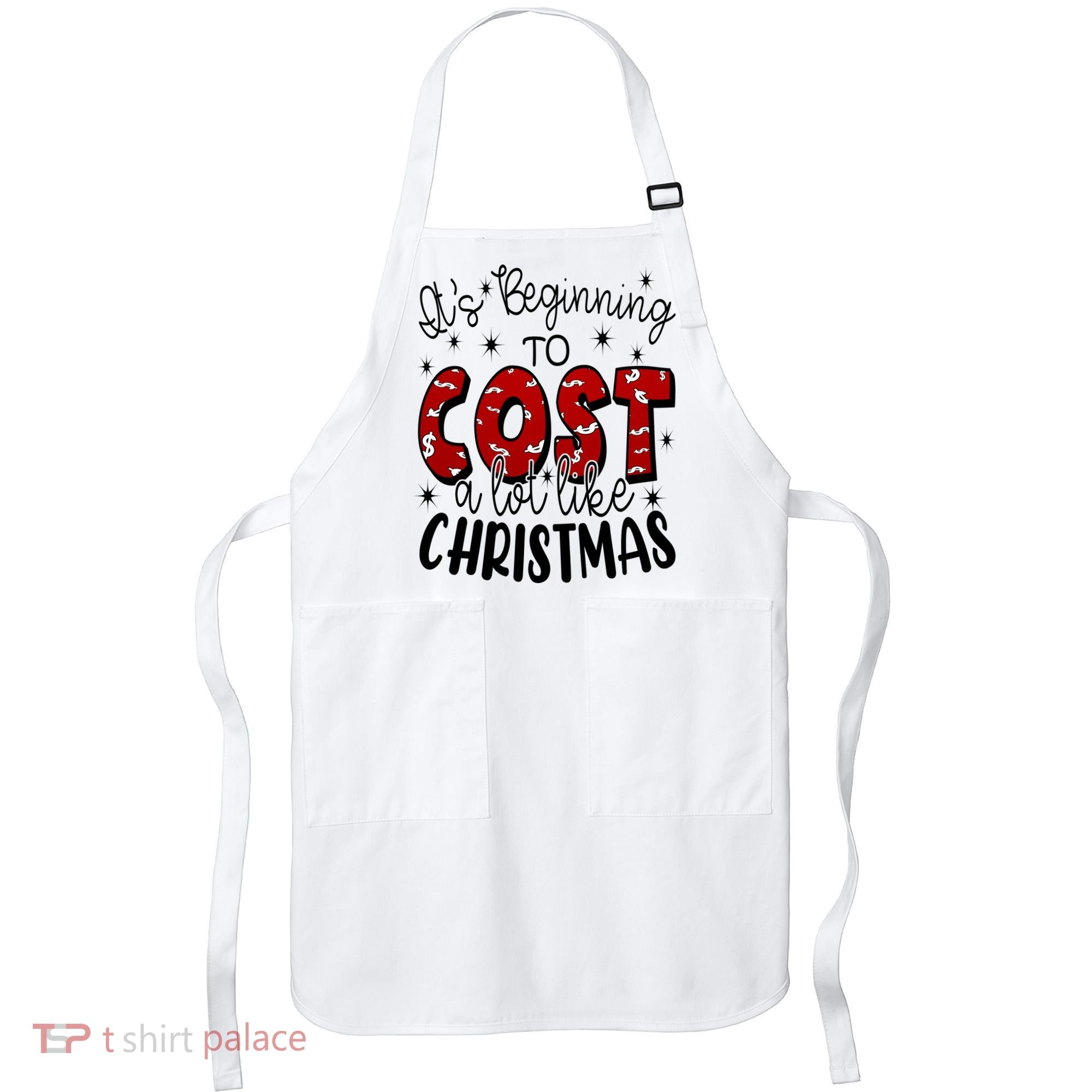 Its Beginning To Cost A Lot Like Christmas Funny Apron