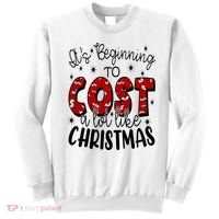 Its Beginning To Cost A Lot Like Christmas Funny Sweatshirt thumb 0