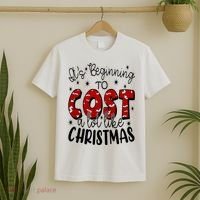 Its Beginning To Cost A Lot Like Christmas Funny T-Shirt thumb 2