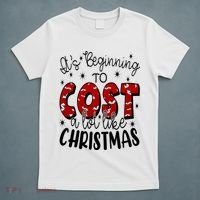 Its Beginning To Cost A Lot Like Christmas Funny T-Shirt thumb 5