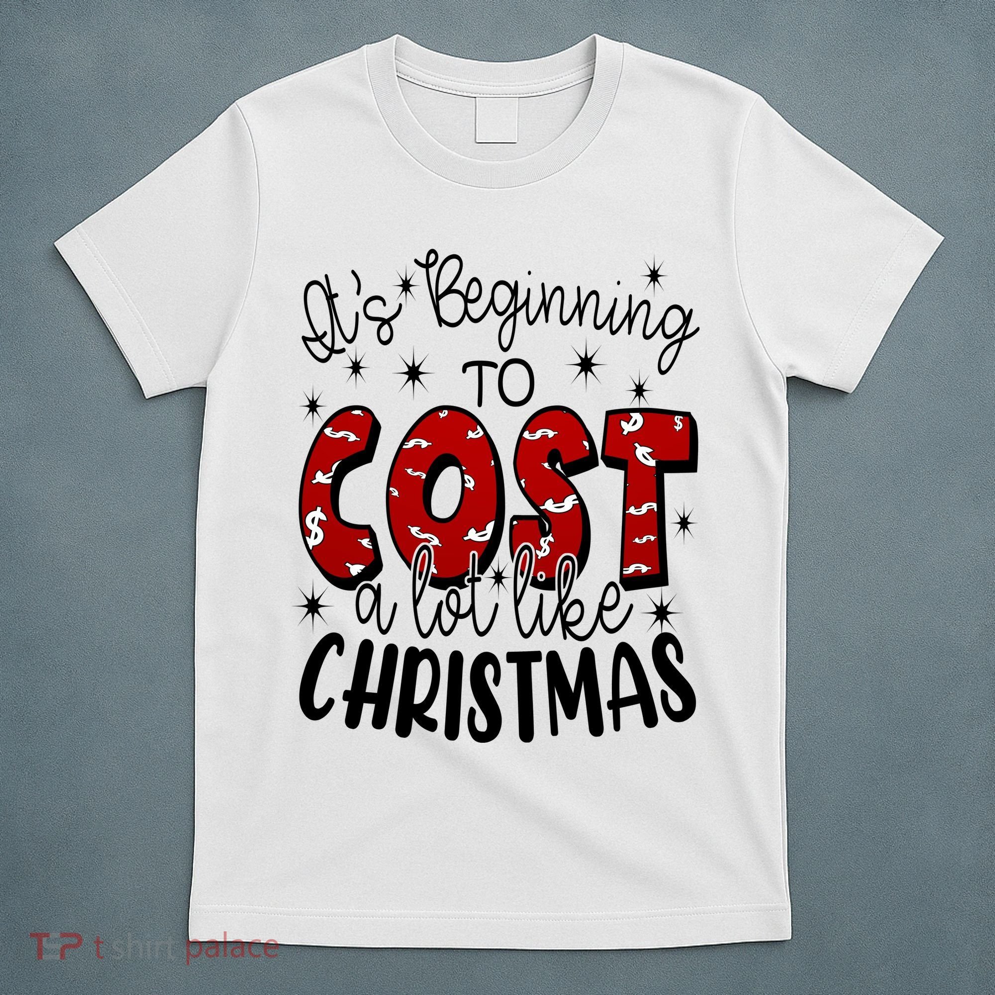 Its Beginning To Cost A Lot Like Christmas Funny T-Shirt
