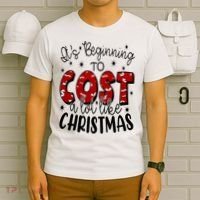 Its Beginning To Cost A Lot Like Christmas Funny T-Shirt thumb 6