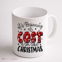Its Beginning To Cost A Lot Like Christmas Funny Coffee Mug thumb 1