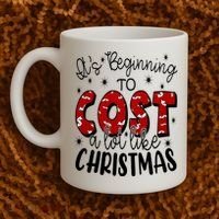 Its Beginning To Cost A Lot Like Christmas Funny Coffee Mug thumb 2