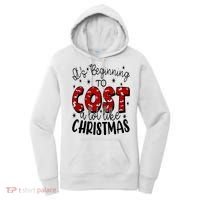 Its Beginning To Cost A Lot Like Christmas Funny Women's Hoodie thumb 0