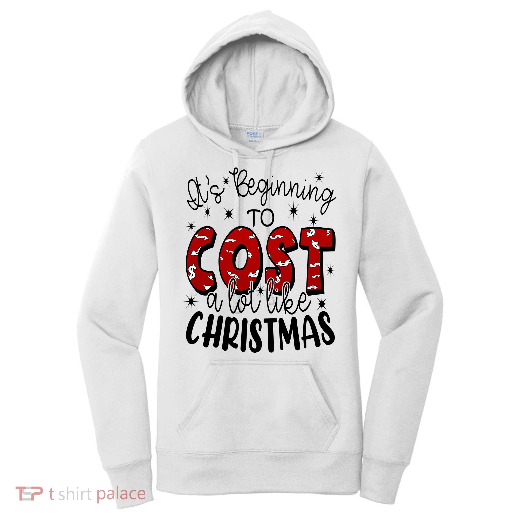 Its Beginning To Cost A Lot Like Christmas Funny Women's Hoodie