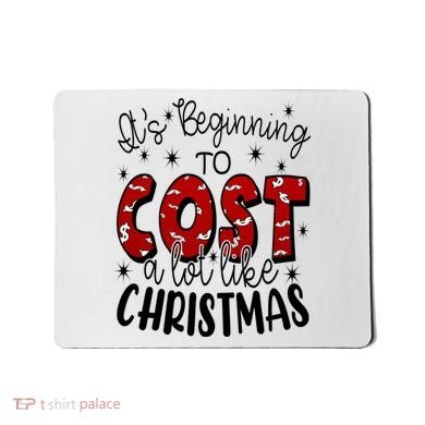 Its Beginning To Cost A Lot Like Christmas Funny Mousepad