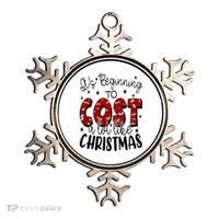 Its Beginning To Cost A Lot Like Christmas Funny Ornament thumb 0
