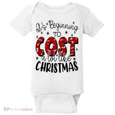 Its Beginning To Cost A Lot Like Christmas Funny Baby Bodysuit