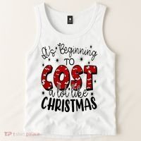Its Beginning To Cost A Lot Like Christmas Funny Tank Top thumb 2