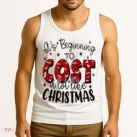 Its Beginning To Cost A Lot Like Christmas Funny Tank Top thumb 3