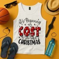 Its Beginning To Cost A Lot Like Christmas Funny Tank Top thumb 4