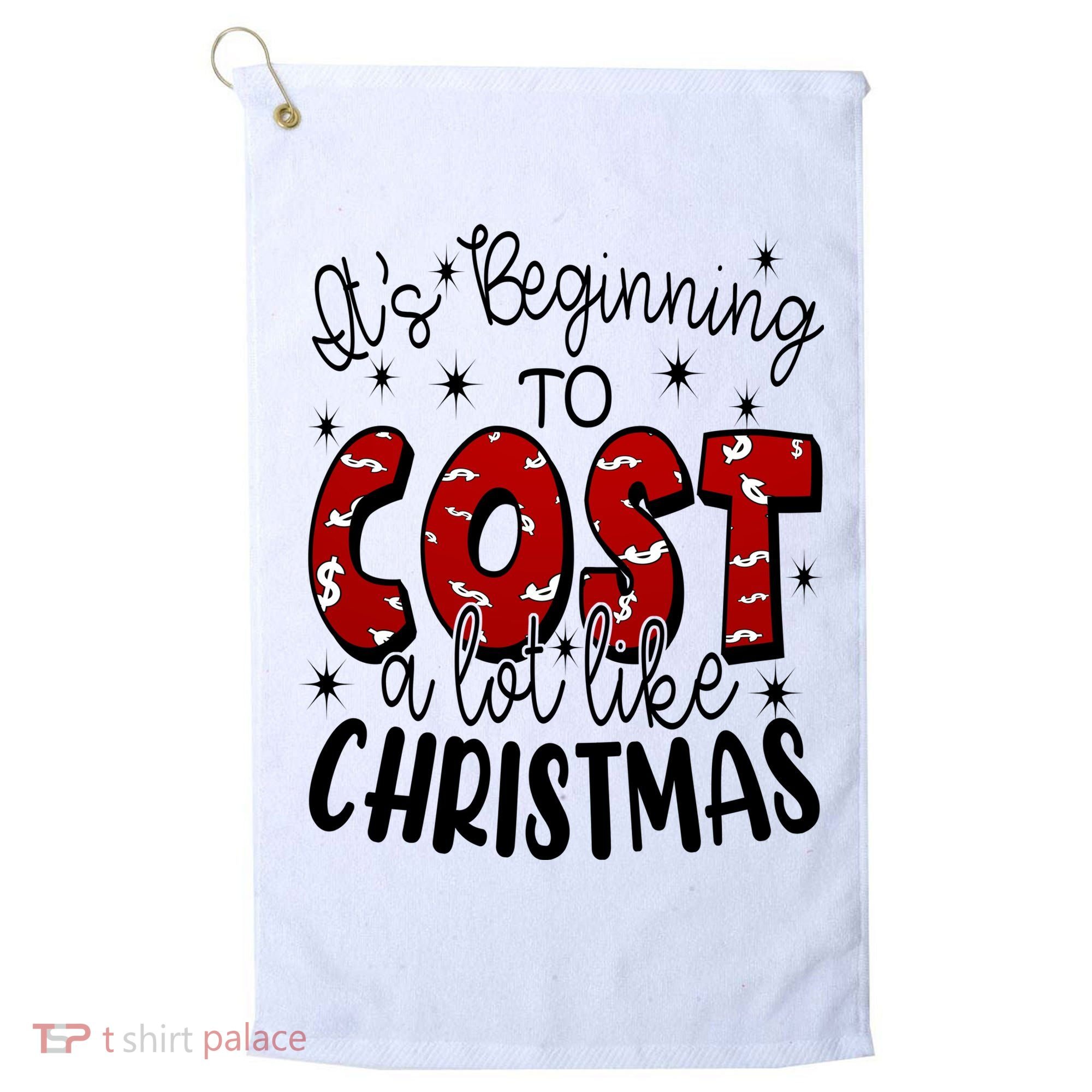 Its Beginning To Cost A Lot Like Christmas Funny Golf Towel