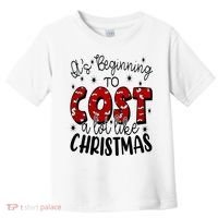 Its Beginning To Cost A Lot Like Christmas Funny Toddler T-Shirt thumb 0