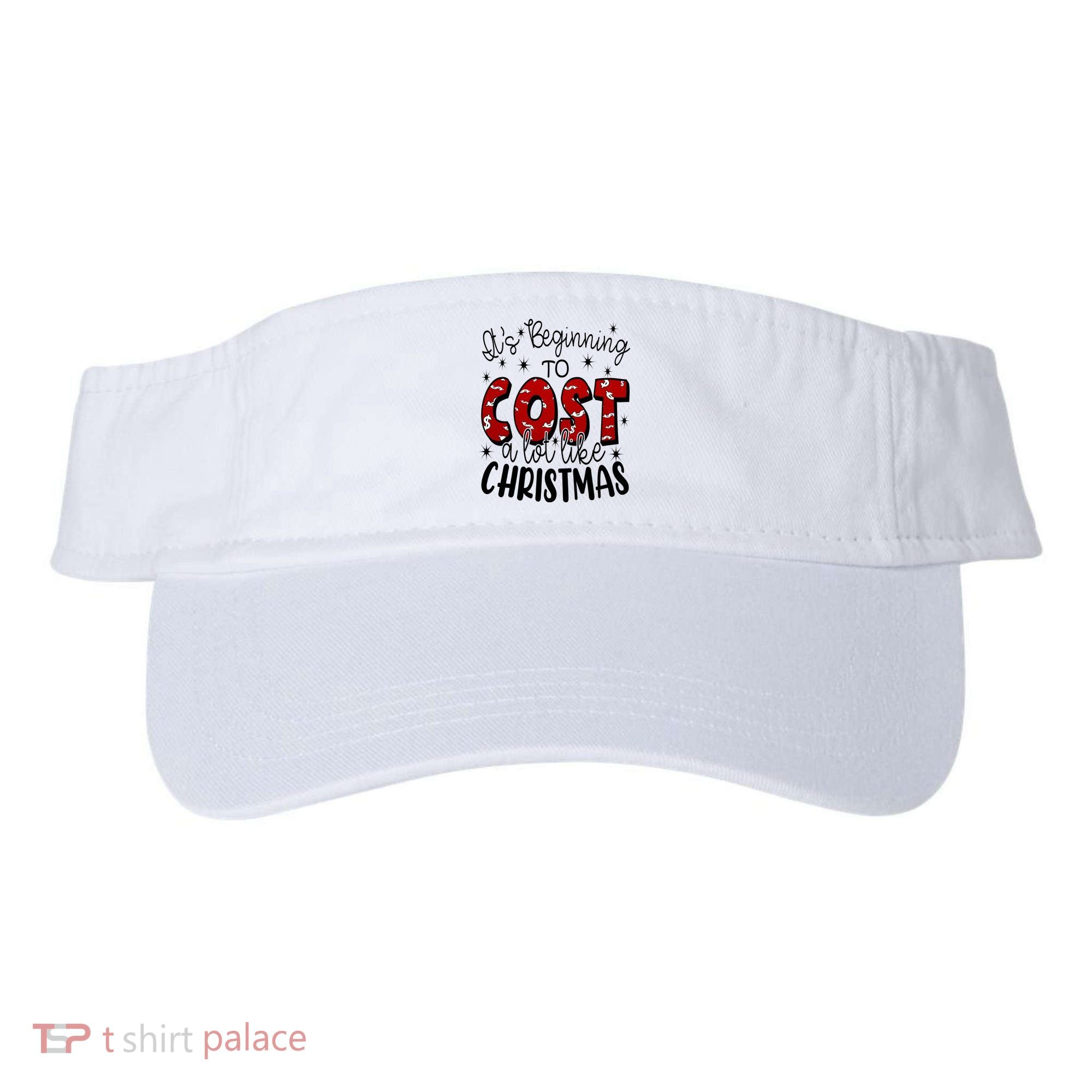 Its Beginning To Cost A Lot Like Christmas Funny Visor