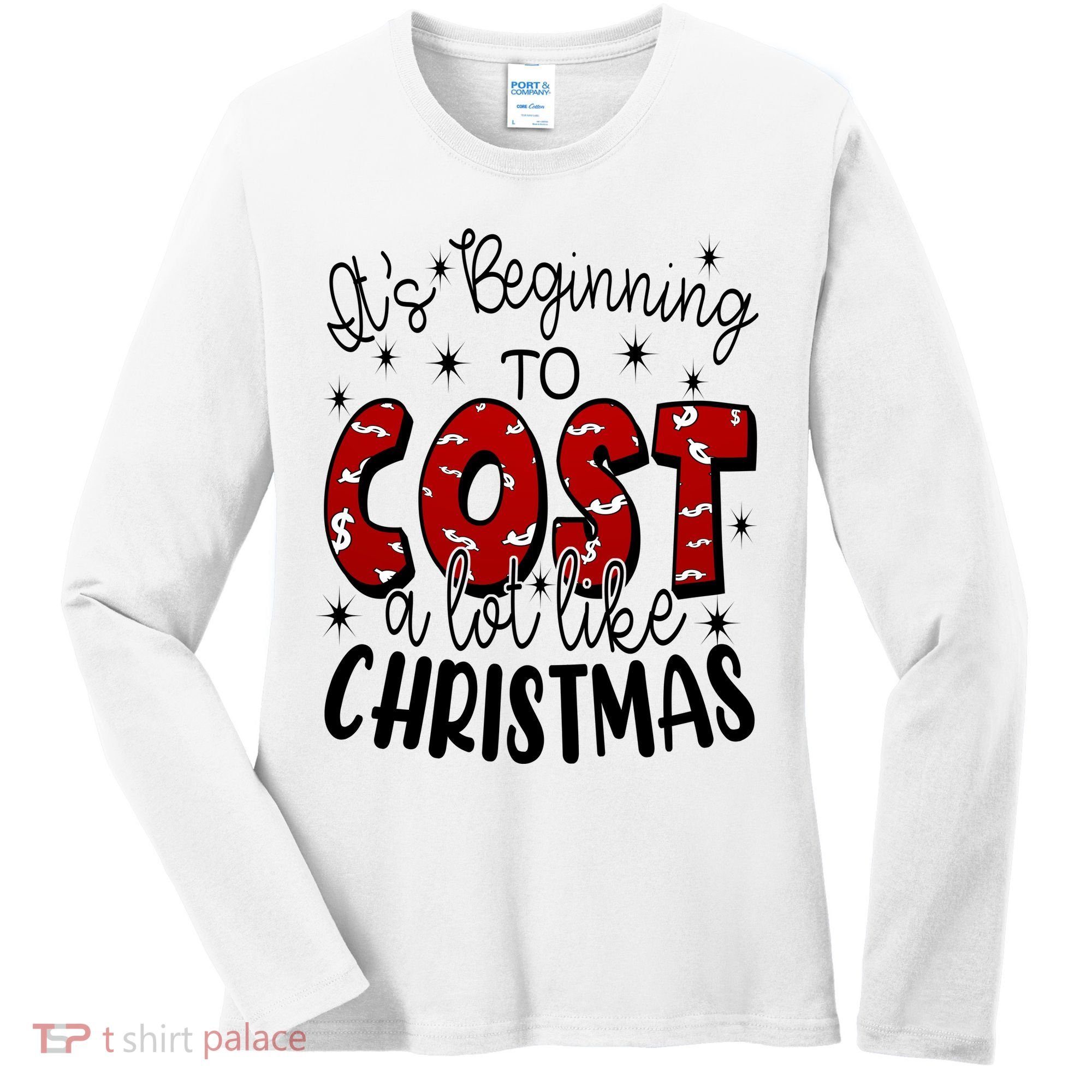 Its Beginning To Cost A Lot Like Christmas Funny Women's Long Sleeve Shirt
