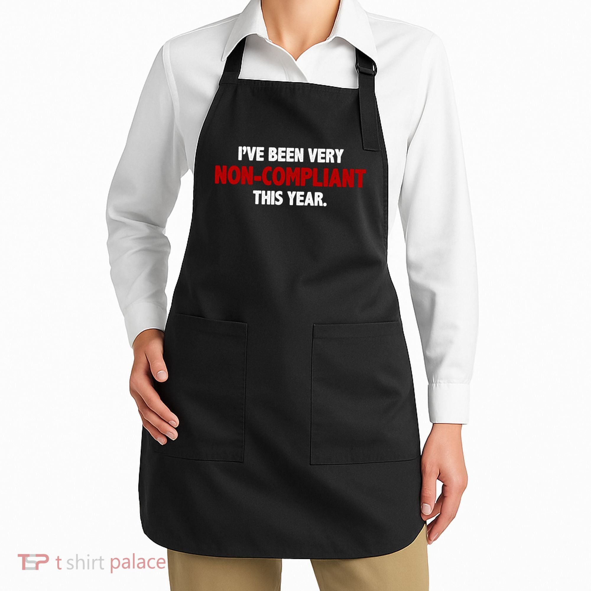 I've Been Very Non Compliant This Year Apron