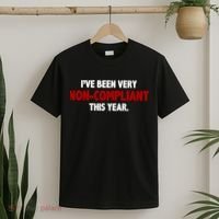 I've Been Very Non Compliant This Year T-Shirt thumb 2