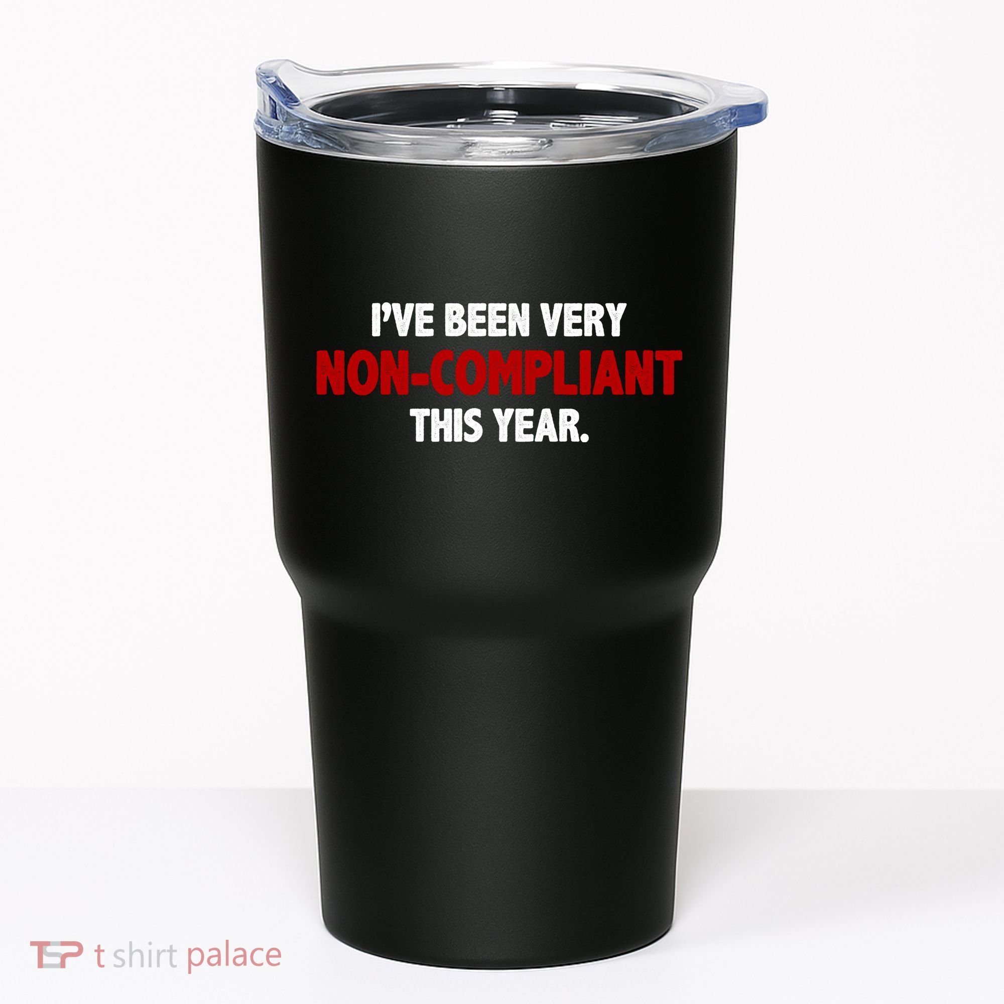 I've Been Very Non Compliant This Year Tumbler