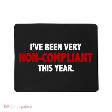 I've Been Very Non Compliant This Year Mousepad