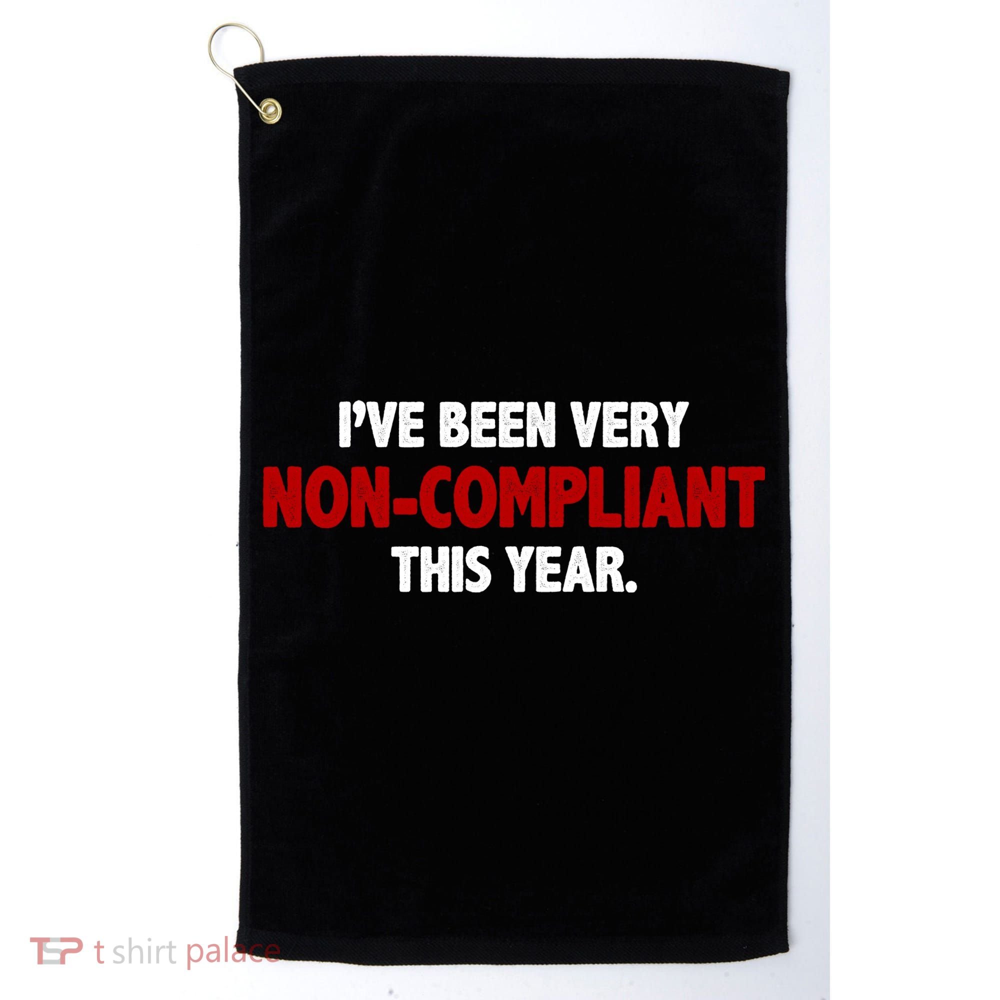 I've Been Very Non Compliant This Year Golf Towel