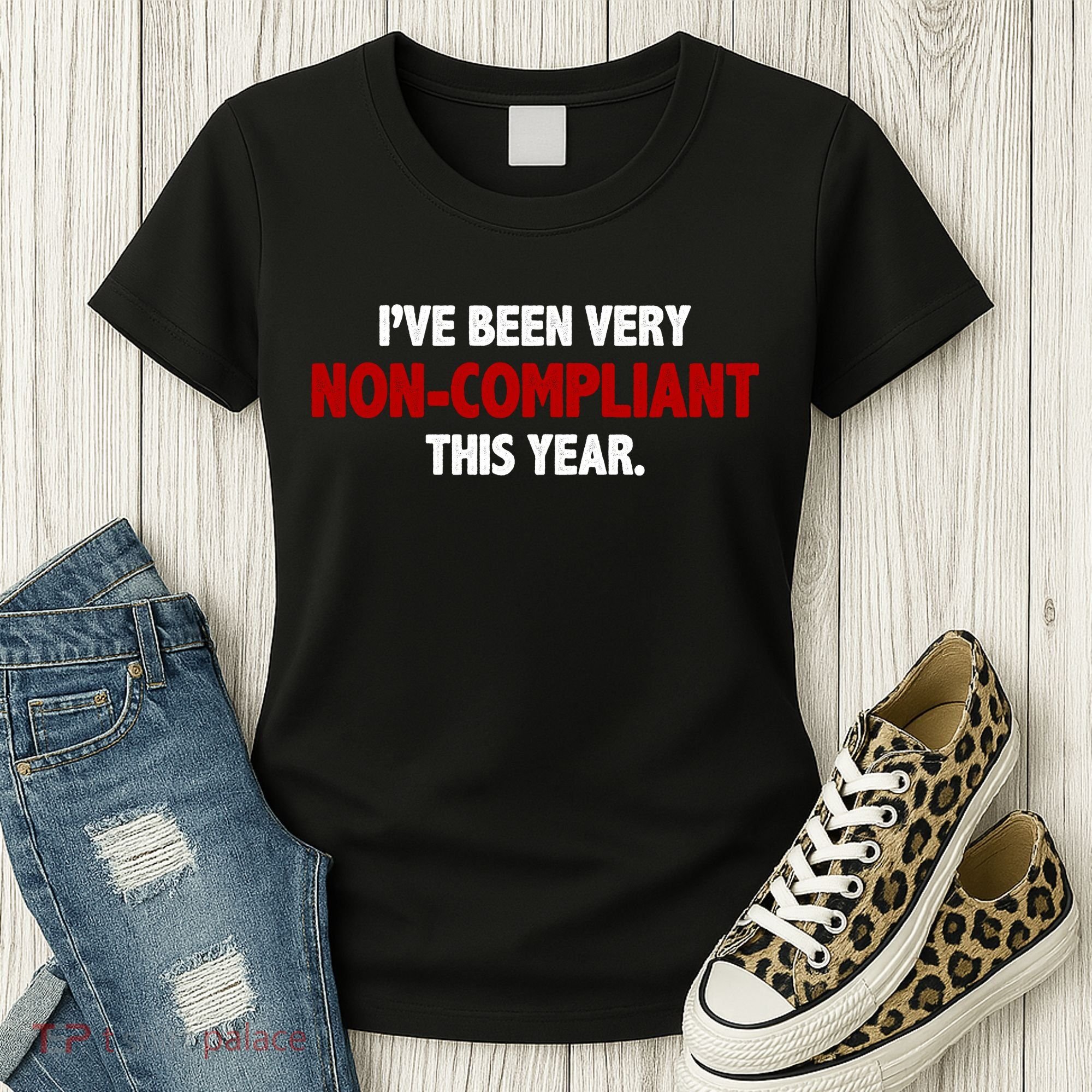 I've Been Very Non Compliant This Year Women's T-Shirt