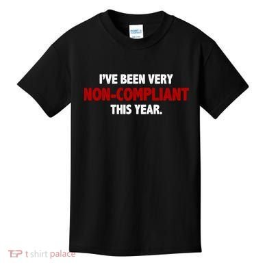 I've Been Very Non Compliant This Year Kids T-Shirt
