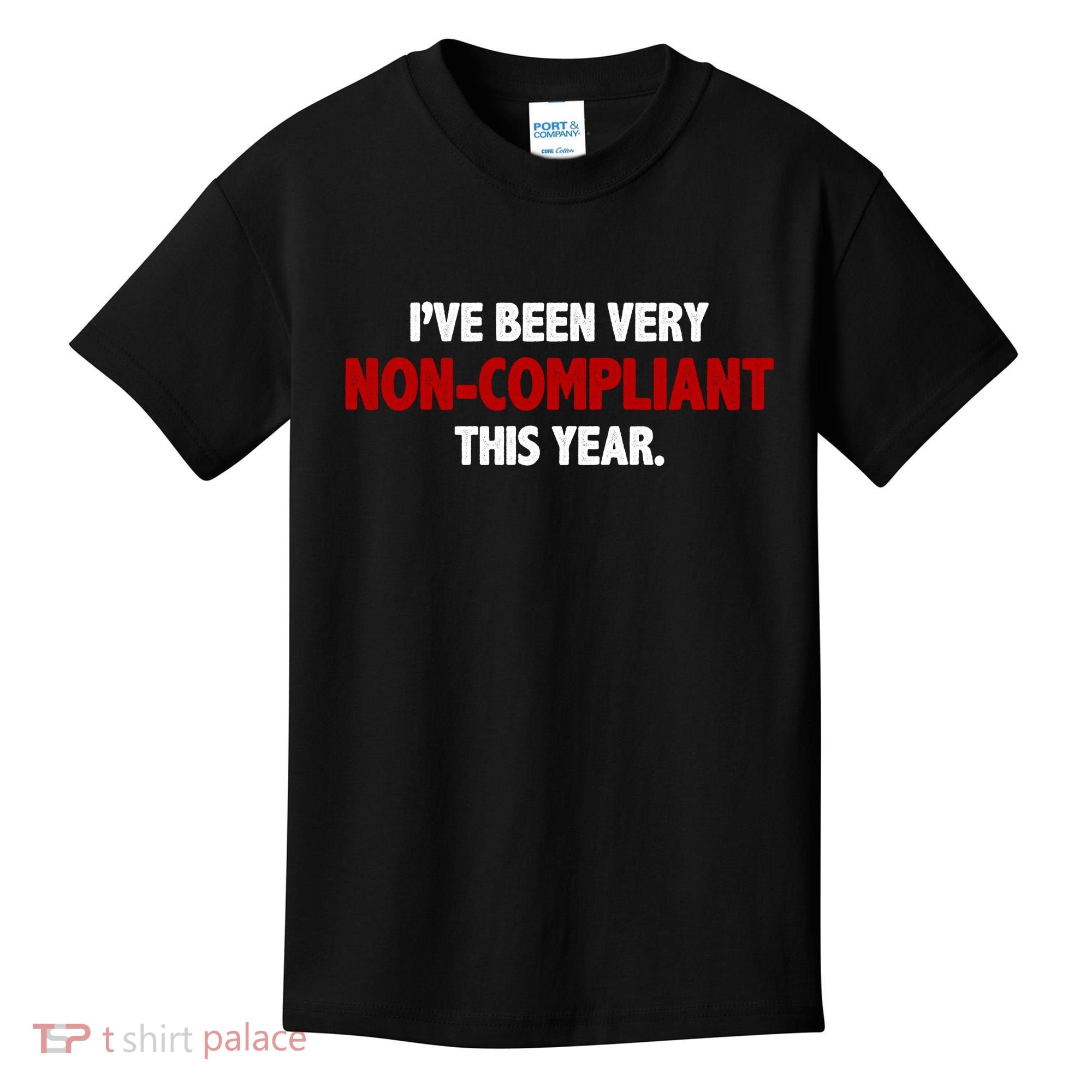 I've Been Very Non Compliant This Year Kids T-Shirt