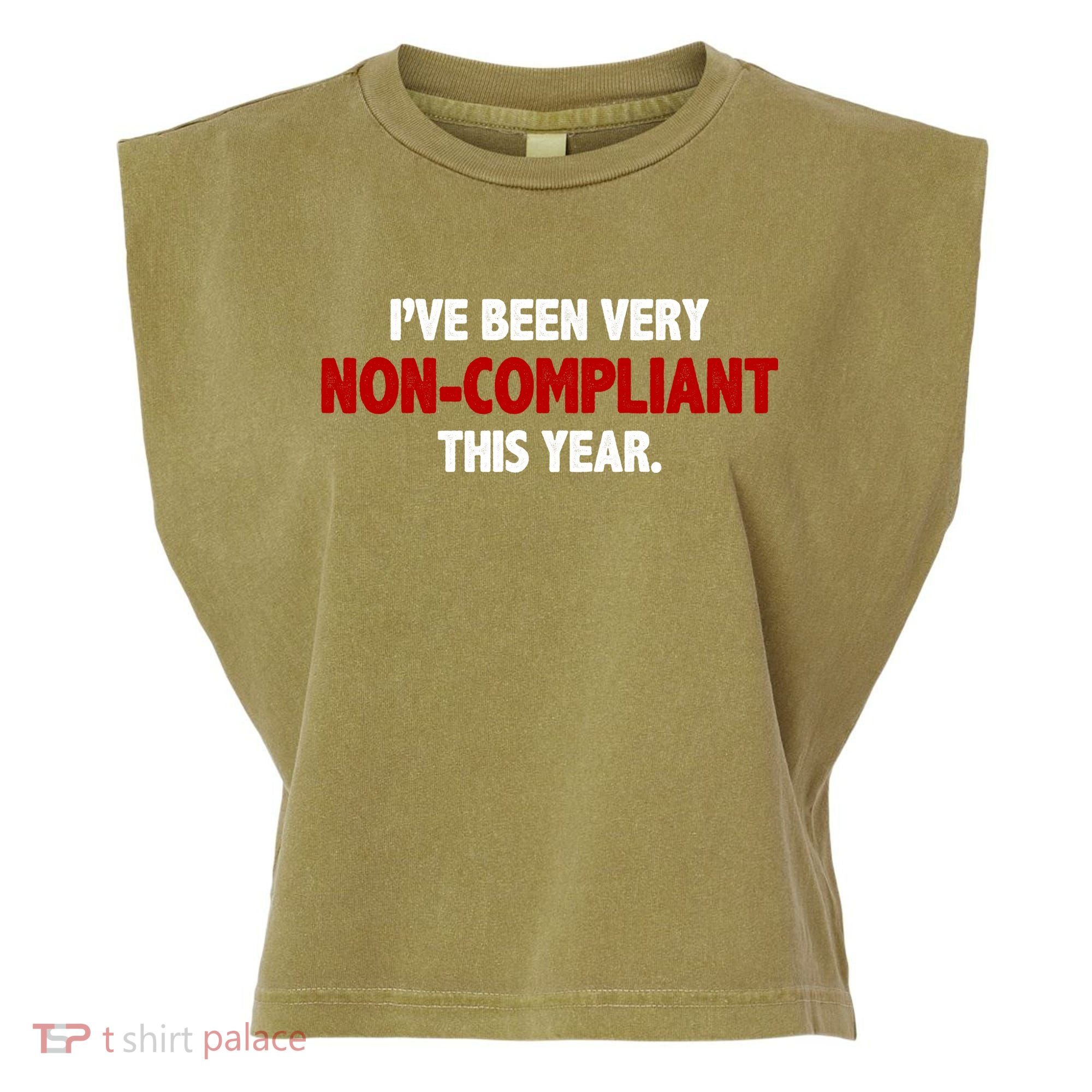 I've Been Very Non Compliant This Year Garment-Dyed Women's Muscle Tee