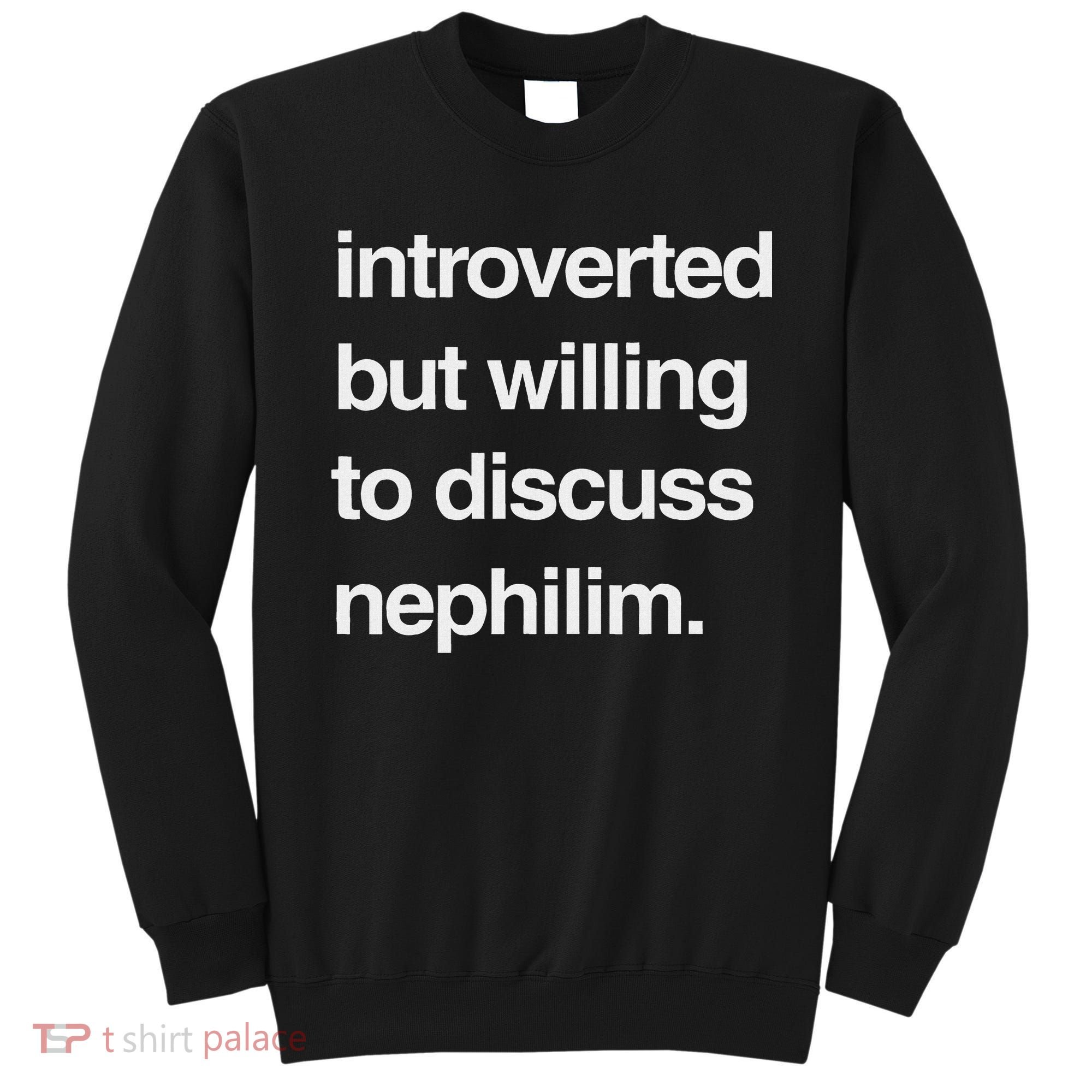 Introverted But Willing To Discuss Nephilim Sweatshirt