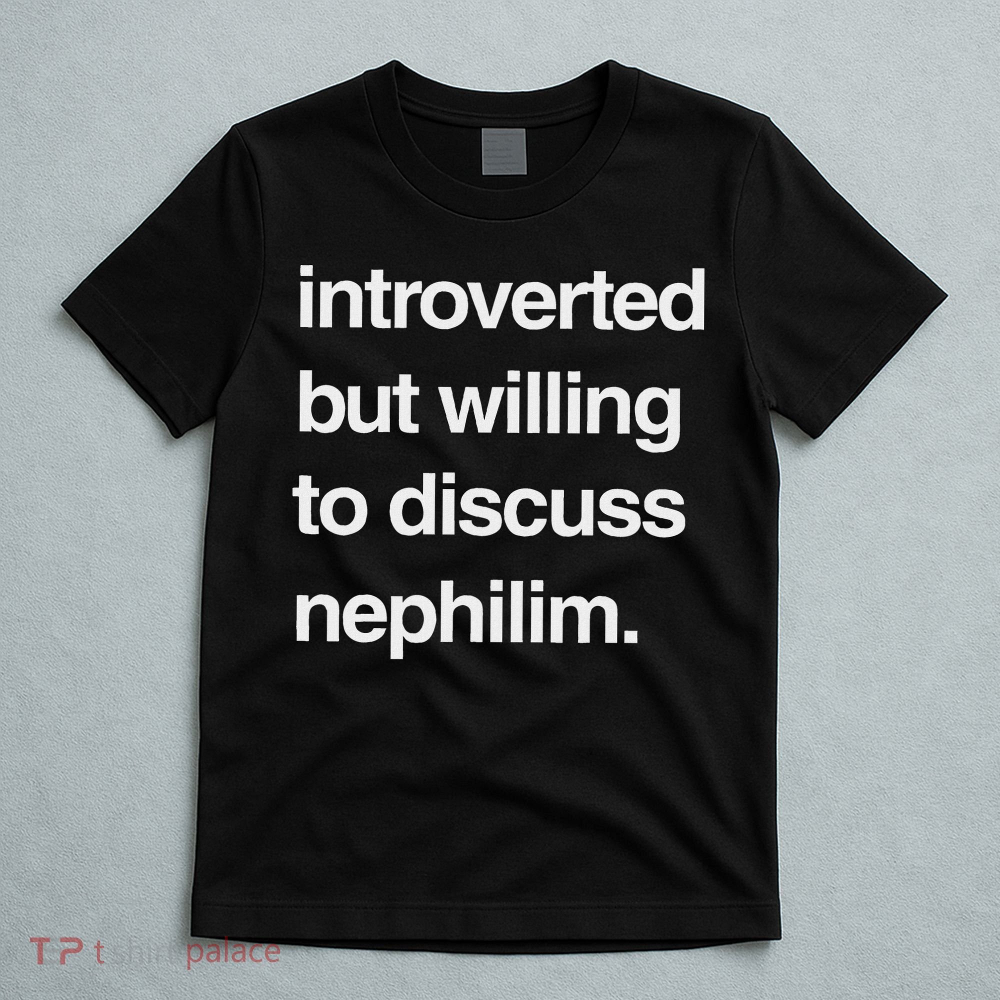 Introverted But Willing To Discuss Nephilim T-Shirt