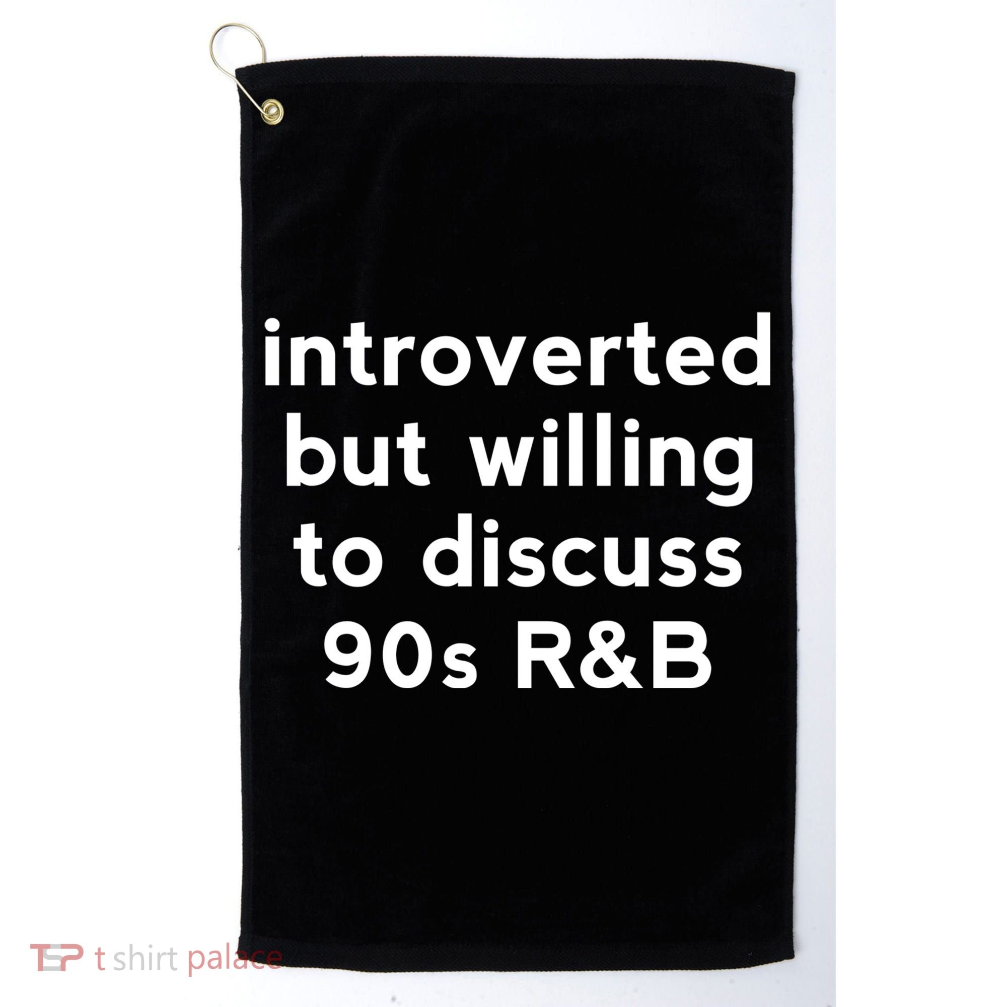 Introverted But Willing To Discuss 90s R&B Funny 1990s Humor Golf Towel