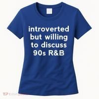 Introverted But Willing To Discuss 90s R&B Funny 1990s Humor Women's T-Shirt thumb 0