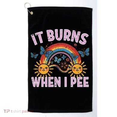 It Burns When I Pee Sun Rainbow  Golf Towel