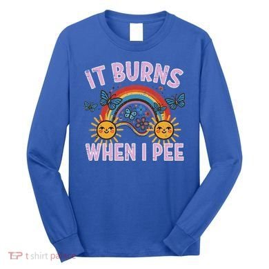 It Burns When I Pee Sun Rainbow  Long Sleeve Shirt