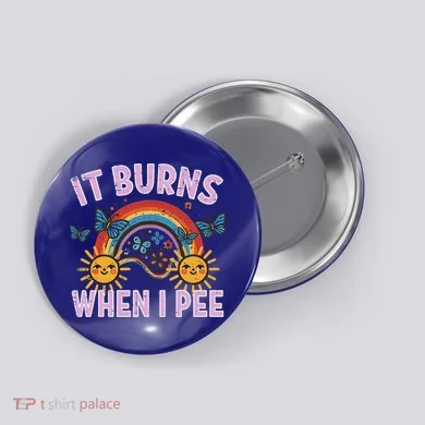 It Burns When I Pee Sun Rainbow  Button