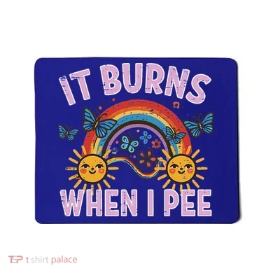 It Burns When I Pee Sun Rainbow  Mousepad