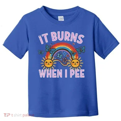 It Burns When I Pee Sun Rainbow Toddler T-Shirt