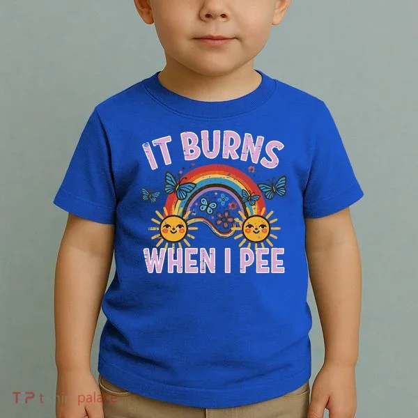 It Burns When I Pee Sun Rainbow  Toddler T-Shirt