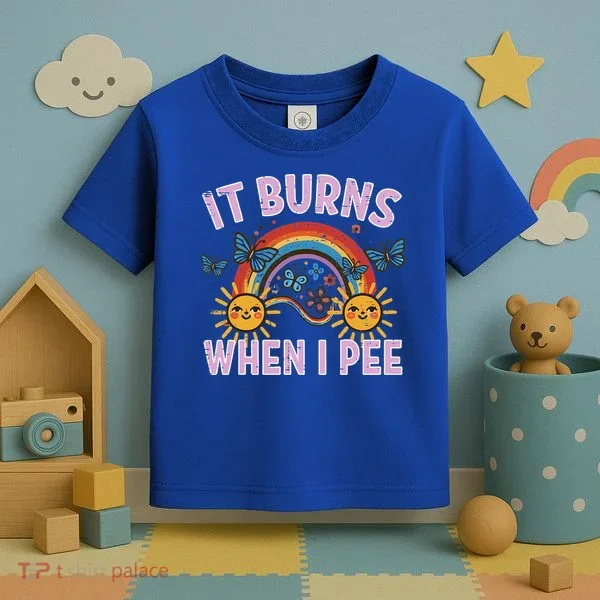 It Burns When I Pee Sun Rainbow  Toddler T-Shirt