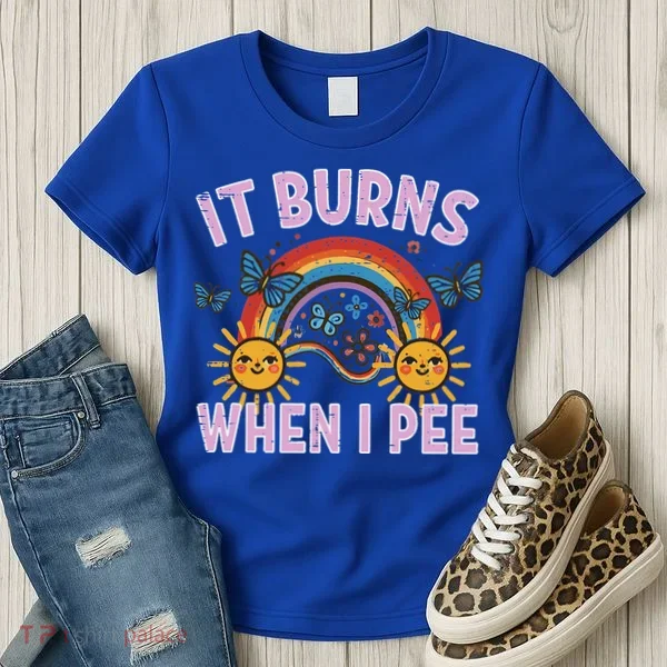 It Burns When I Pee Sun Rainbow  Women's T-Shirt