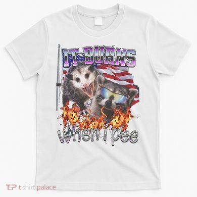 It Burns When I Pee Possum Raccoon Funny T-Shirt
