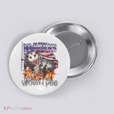 It Burns When I Pee Possum Raccoon Funny Button