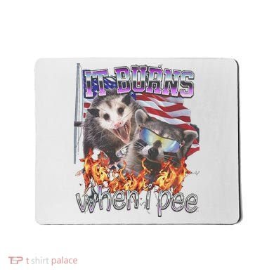 It Burns When I Pee Possum Raccoon Funny Mousepad